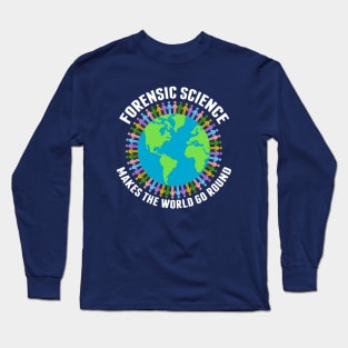 Forensic Science Makes the World Go Round Long Sleeve T-Shirt